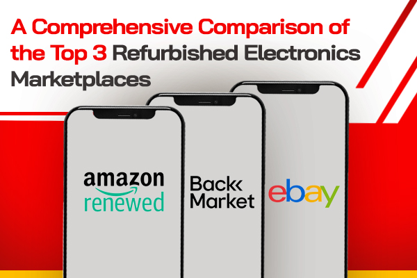 A Comprehensive Comparison of the Top 3 Refurbished Electronics Marketplaces