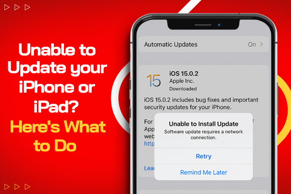 Unable to Update your iPhone or iPad? Here’s What to Do